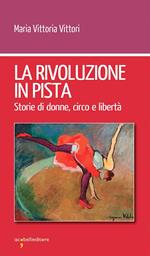 La rivoluzione in pista. Storie di donne, circo e libertà