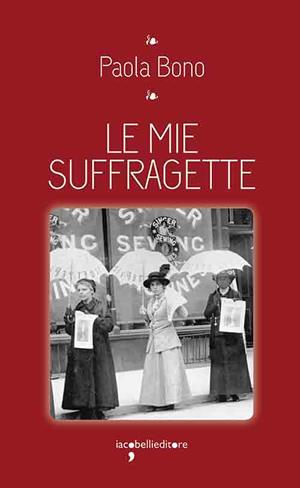 Le mie suffragette - Paola Bono - copertina