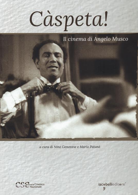 Caspeta. Il cinema di Angelo Musco - Nino Patanè - Nino Genovese - Libro -  Iacobellieditore - Quaderni della Cineteca Nazionale | IBS