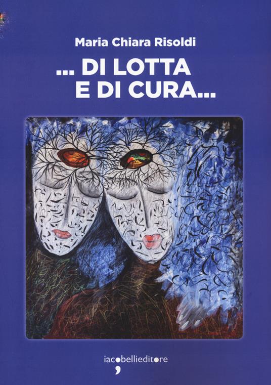 ... Di lotta e di cura... - Maria Chiara Risoldi - copertina