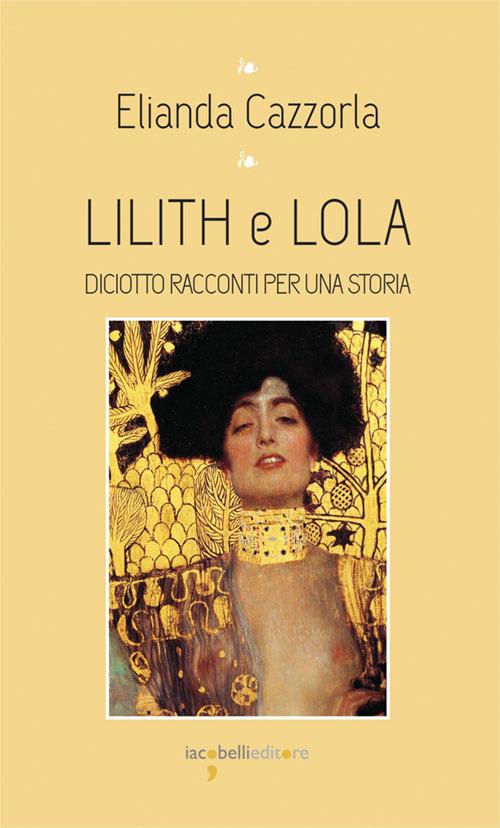 Lilith e Iola. Diciotto racconti per una storia - Elianda Cazzorla - copertina