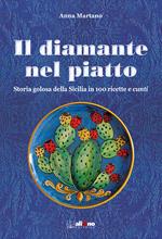 Il diamante nel piatto. Storia golosa della Sicilia in 100 ricette e cunti