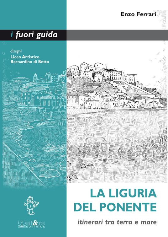 La Liguria del Ponente. Itinerari tra terra e mare - Enzo Ferrari - copertina