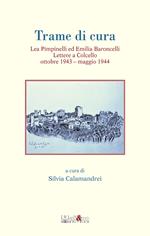 Trame di cura. Lea Pimpinelli ed Emilia Baroncelli. Lettere a Colcello ottobre 1943-maggio 1944