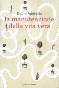 La manutenzione della vita vera - Debra Adelaide - copertina