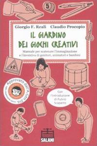 Il giardino dei giochi creativi. Manuale per scatenare l'immaginazione e l'inventiva di genitori, animatori e bambini - Giorgio F. Reali,Claudio Procopio - copertina