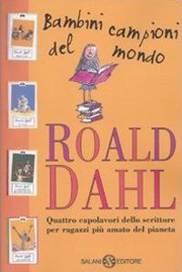 Bambini campioni del mondo: Matilde-Il GGG-La fabbrica di cioccolato-Le streghe - Roald Dahl - copertina