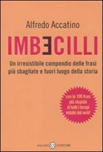 Imbecilli. Un irresistibile compendio delle frasi più sbagliati e fuori luogo della storia