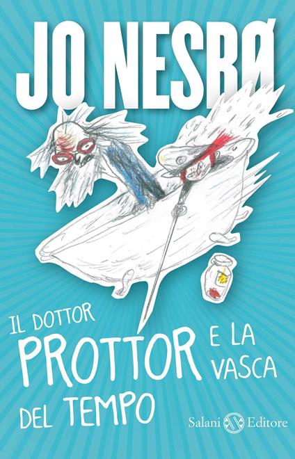 Il dottor Prottor e la vasca del tempo - Jo Nesbø,Per Dybvig,Alessandro Storti - ebook