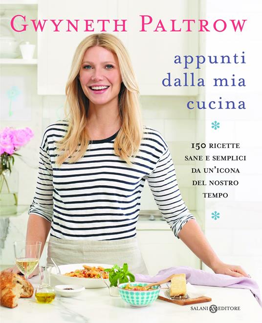 Appunti dalla mia cucina. 150 ricette sane e semplici da un'icona del nostro tempo - Gwyneth Paltrow - 2