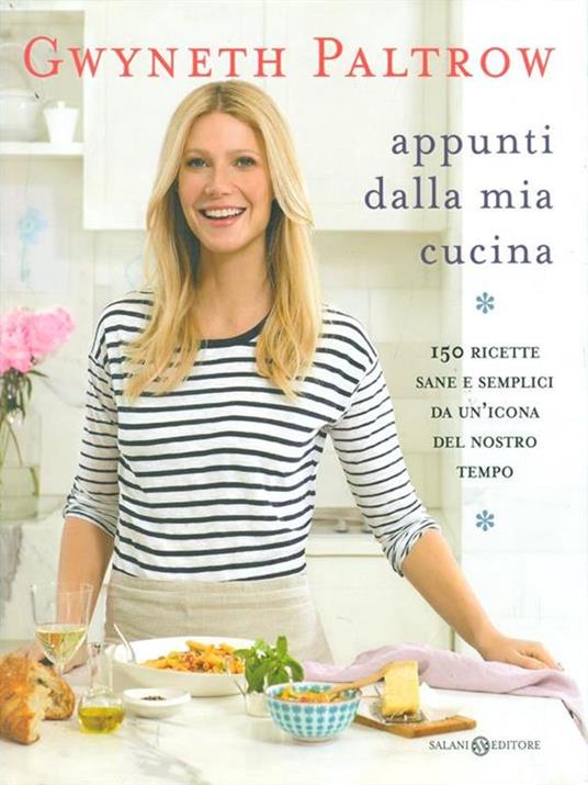 Appunti dalla mia cucina. 150 ricette sane e semplici da un'icona del nostro tempo - Gwyneth Paltrow - copertina