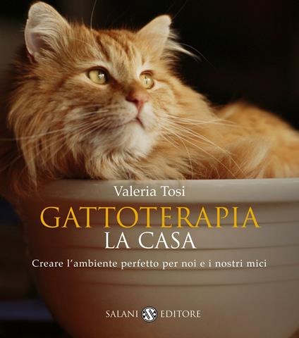 Gattoterapia. La casa. Come creare l'ambiente perfetto per noi e i nostri mici - Valeria Tosi - ebook