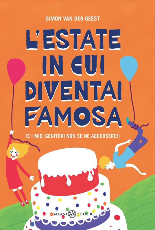 L' estate in cui diventai famosa. (E i miei genitori non se ne accorsero!) - Simon Van der Geest - copertina