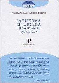 La riforma liturgica e il Vaticano II. Quale futuro? - Andrea Grillo,Matteo Ferrari - copertina