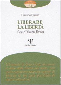 Liberare la libertà. Gesù e l'alleanza ebraica - Fabrizio Fabrizi - copertina