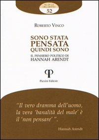 Sono stata pensata quindi sono. Il pensiero politico di Hannah Arendt - Roberto Vinco - copertina