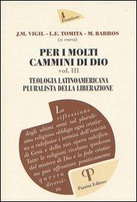 Per i molti cammini di Dio. Vol. 3: Teologia latinoamericana pluralista della liberazione. - Marcelo Barros,Luiza E. Tomita,José M. Vigil - copertina