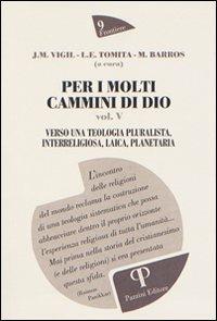 Per i molti cammini di Dio. Vol. 5: Verso una teologia pluralista, interreligiosa, laica, planetaria. - José M. Vigil,Marcelo Barros,Raimon Panikkar - copertina