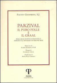 Parzival. Il puro folle e il Graal. Percorso poetico-iniziatico ispirato al pensiero di Simone Weil - Fausto Gianfreda - copertina