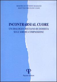 Incontrarsi al cuore. Un dialogo cristiano-buddhista sull'amore-compassione - Y. Mauricio Marassi,Matteo Nicolini-Zani - copertina