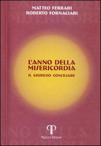 L' anno della misericordia. Il Giubileo Cociliare - Matteo Ferrari,Roberto Fornaciari - copertina