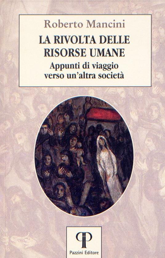 La rivolta delle risorse umane. Appunti di viaggio verso un'altra società - Roberto Mancini - copertina