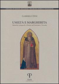 Umiltà e Margherita. Monache romagnole a Firenze nel Duecento e Trecento - Gabriele Dini - copertina