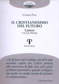 Il cristianesimo del futuro. Lutero e la sua riforma - Cosimo Posi - copertina