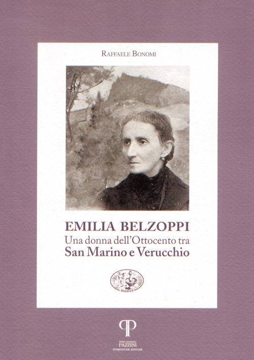 Emilia Belzoppi. Una donna dell'Ottocento tra San Marino e Verucchio - Raffaele Bonomi - copertina