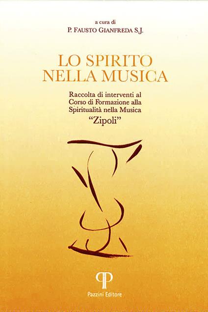 Lo spirito nella musica. Raccolta di interventi al Corso di Formazione alla Spiritualità nella Musica «Zipoli». Ediz. integrale - Fausto Gianfreda - copertina