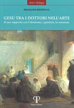 Gesù tra i dottori nell'arte. Il suo rapporto con l’ebraismo, i genitori, la missione. Ediz. illustrata