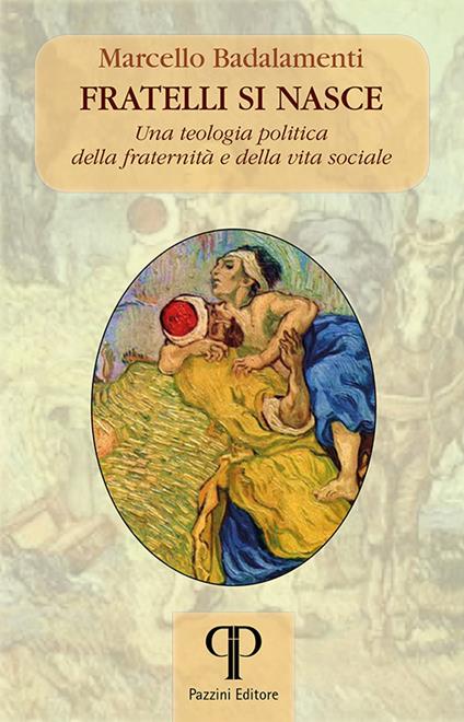 Fratelli si nasce. Una teologia politica della fraternità e della vita sociale - Marcello Badalamenti - copertina