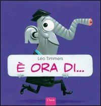 È ora di.... Ediz. illustrata - Leo Timmers - copertina