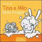 Tina e Milo fanno il bagno. Ediz. illustrata