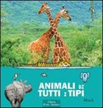 Animali di tutti i tipi. Ediz. illustrata