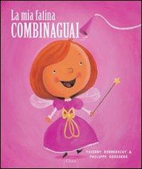 La fatina combinaguai. Ediz. illustrata - Thierry Robberecht,Philippe Goossens - copertina