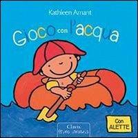 Gioco con l'acqua. Ediz. illustrata - Kathleen Amant - copertina