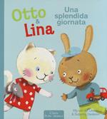 Una splendida giornata. Otto & Lina. Ediz. illustrata