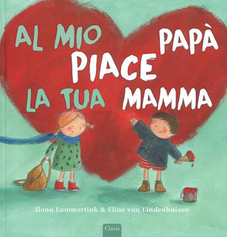 Al mio papà piace la tua mamma. Ediz. illustrata - Ilona Lammertink,Eline Van Lindenhuizen - copertina