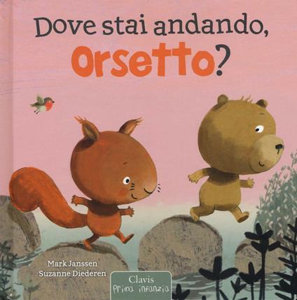 Dove stai andando, Orsetto? Ediz. illustrata - Mark Janssen,Suzanne Diederen - copertina