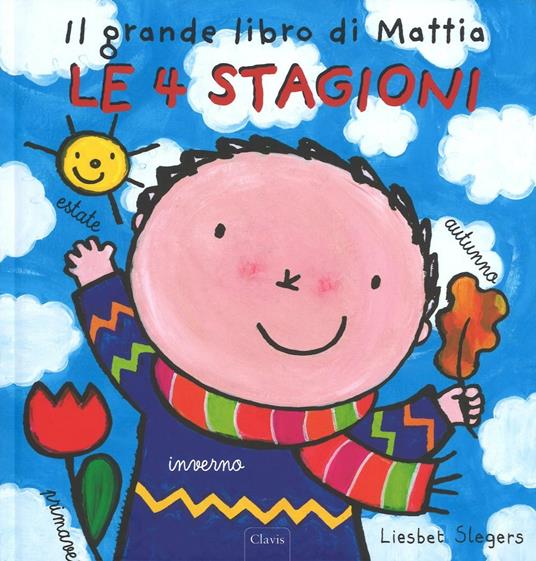 Le 4 stagioni. Il grande libro di Mattia. Ediz. illustrata - Liesbet Slegers - copertina