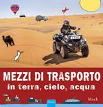 Mezzi di trasporto in terra, cielo, acqua. Ediz. illustrata