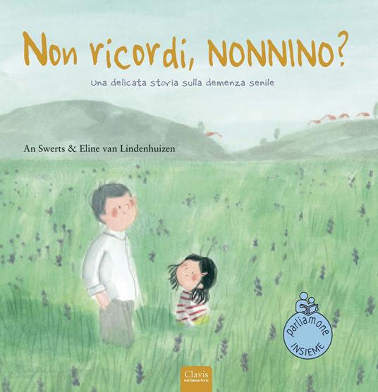 Non ricordi, nonnino? Una delicata storia sulla demenza senile. Ediz. a colori - An Swerts,Eline Van Lindenhuizen - copertina