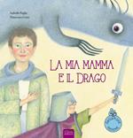 La mia mamma e il drago. Ediz. a colori