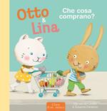 Che cosa comprano? Otto & Lina. Ediz. a colori