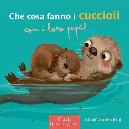 Che cosa fanno i cuccioli con i loro papà? Ediz. a colori - Esther Van Den Berg - copertina