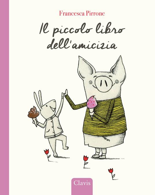 Il piccolo libro dell'amicizia. Ediz. a colori - Francesca Pirrone - copertina