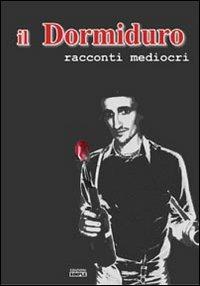 Il Dormiduro. Racconti mediocri - Paolo Nova - copertina