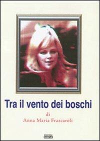 Tra il vento dei boschi - Anna M. Frascaroli - copertina