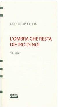 L' ombra che resta dietro di noi - Giorgio Cipolletta - copertina